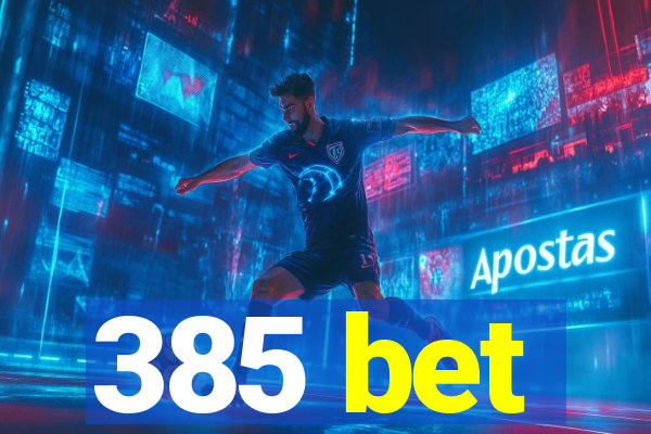 385 bet